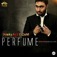 Download Perfume Nishawn Bhullar mp3 song, Perfume Nishawn Bhullar full album download