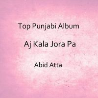 Download Aj Kala Jora Pa Abid Atta mp3 song, Aj Kala Jora Pa Abid Atta full album download