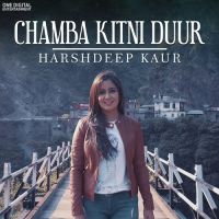 Download Chamba Kitni Duur Harshdeep Kaur mp3 song, Chamba Kitni Duur Harshdeep Kaur full album download