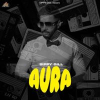 Download No Chance Sippy Gill mp3 song, Aura Sippy Gill full album download