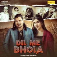 Download Dil Me Bhola Amit Saini Rohtakiya mp3 song, Dil Me Bhola Amit Saini Rohtakiya full album download
