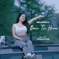 Download Bas Tu Hove Neha Kakkar mp3 song, Bas Tu Hove Neha Kakkar full album download