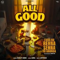 Download All Good (From Enna Nu Rehna Sehna Ni Aaunda) Ranjit Bawa mp3 song, All Good (From Enna Nu Rehna Sehna Ni Aaunda) Ranjit Bawa full album download